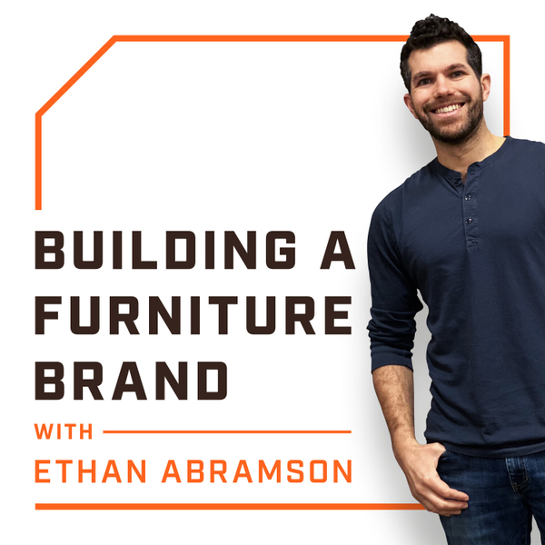 Building a Furniture Brand with Ethan Abramson
