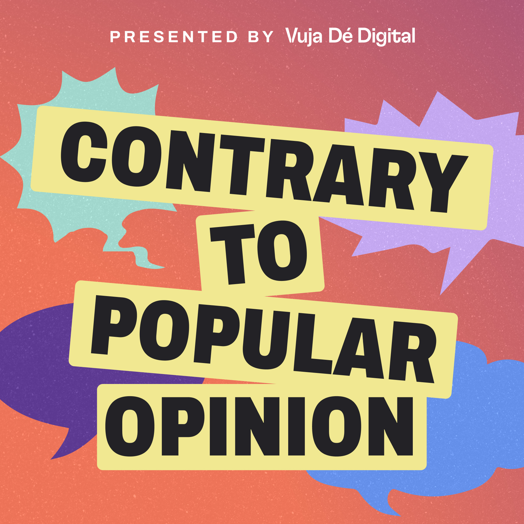 Contrary to Popular Opinion presented by Vuja Dé Digital