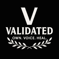 VALIDATED: OWN. VOICE. HEAL.
