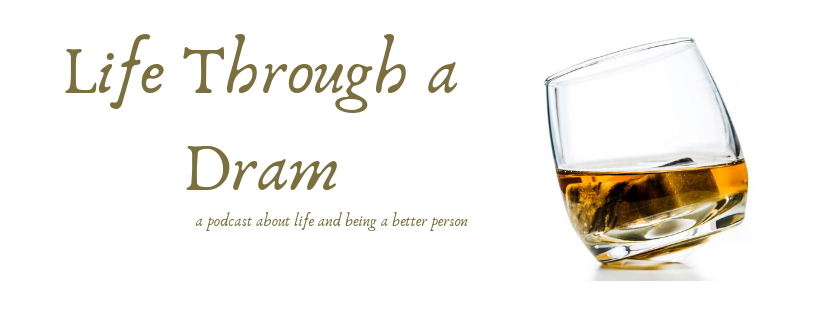 Life Through a Dram