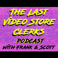 The Last Video Store Clerks Podcast with Frank & Scott