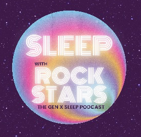Sleep with Rock Stars, The Gen X Sleep Podcast
