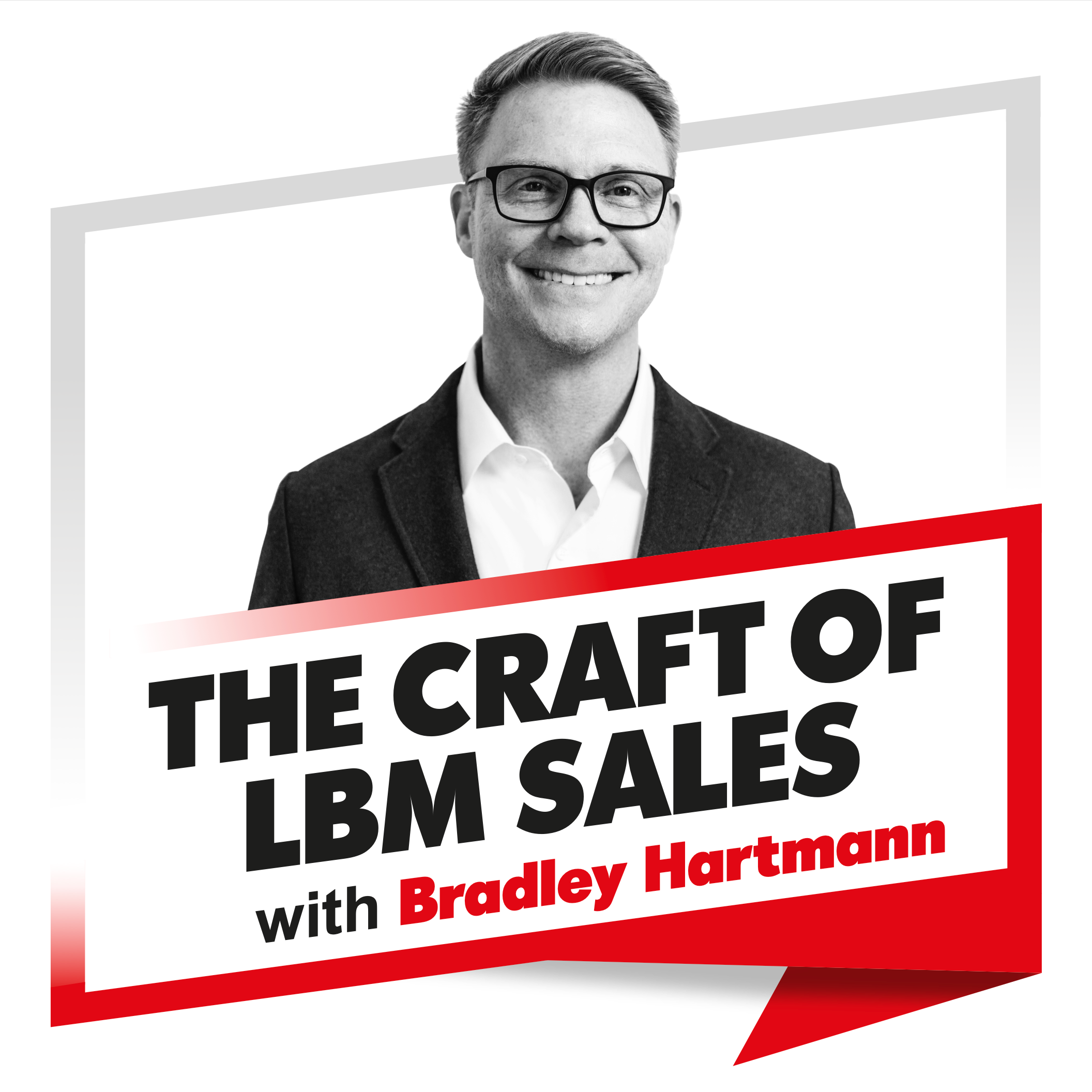 The Craft of LBM Sales Podcast: Sell Value, Drive Builder Profit, and Win More Deals—Without Competing on Price