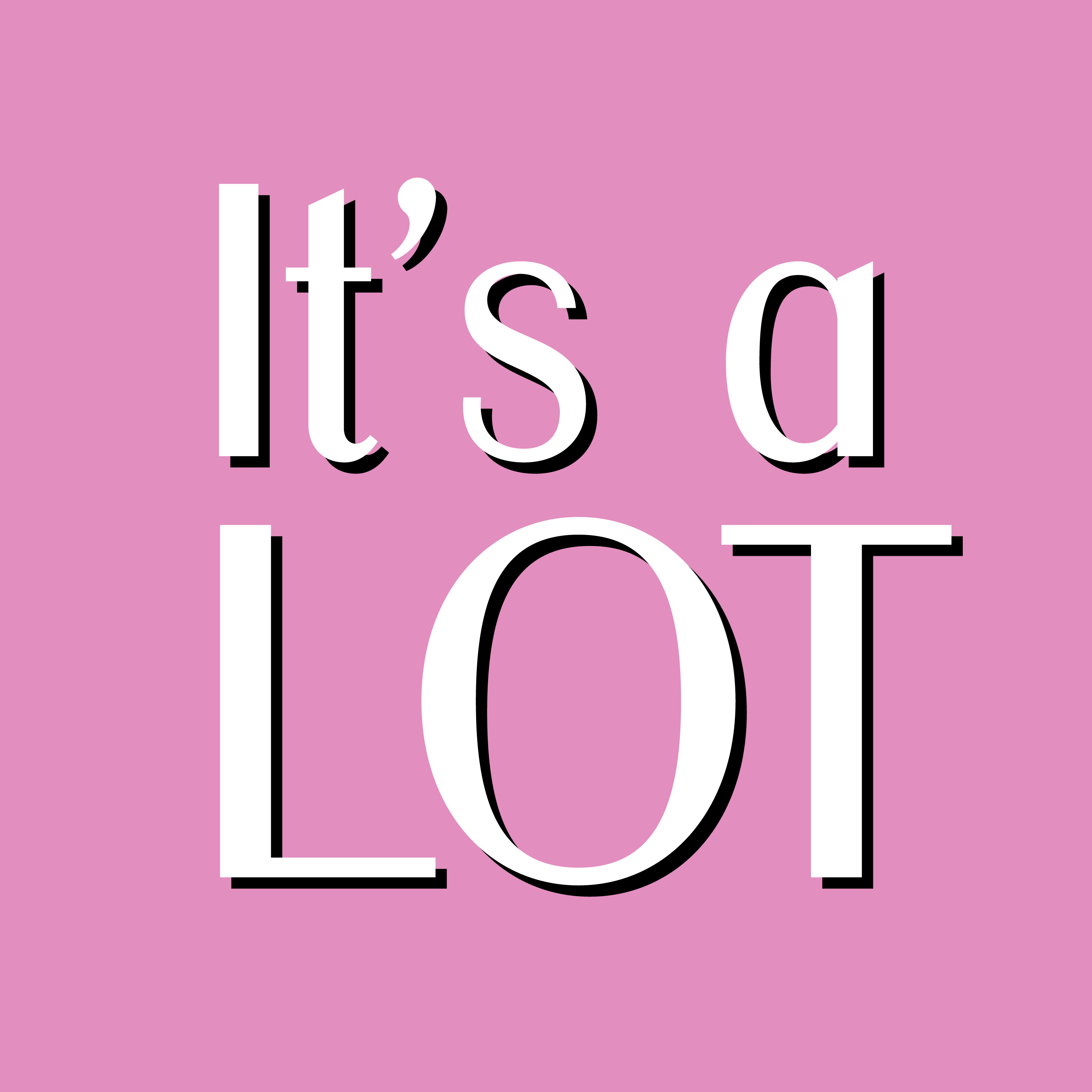 It's a Lot