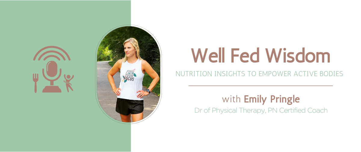 Well Fed Wisdom Podcast - nutrition insights to empower active bodies