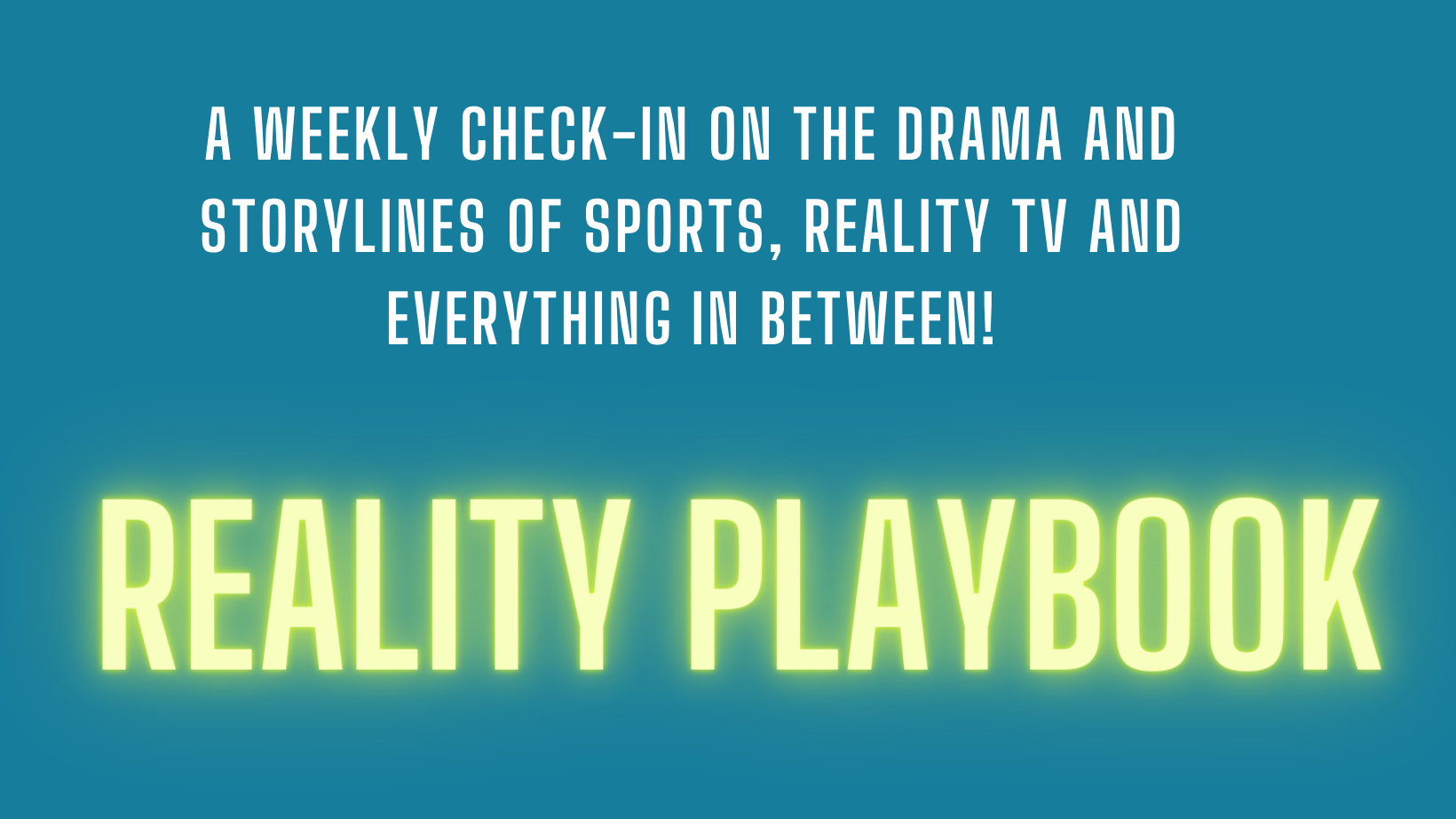 Weekly Check-In on Reality TV, Sports Storylines & Everything in Between!
