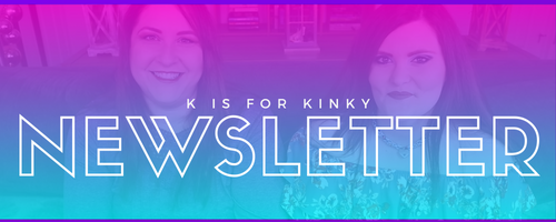 K is for Kinky Monthly Newsletter