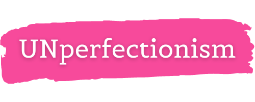 UNperfectionism
