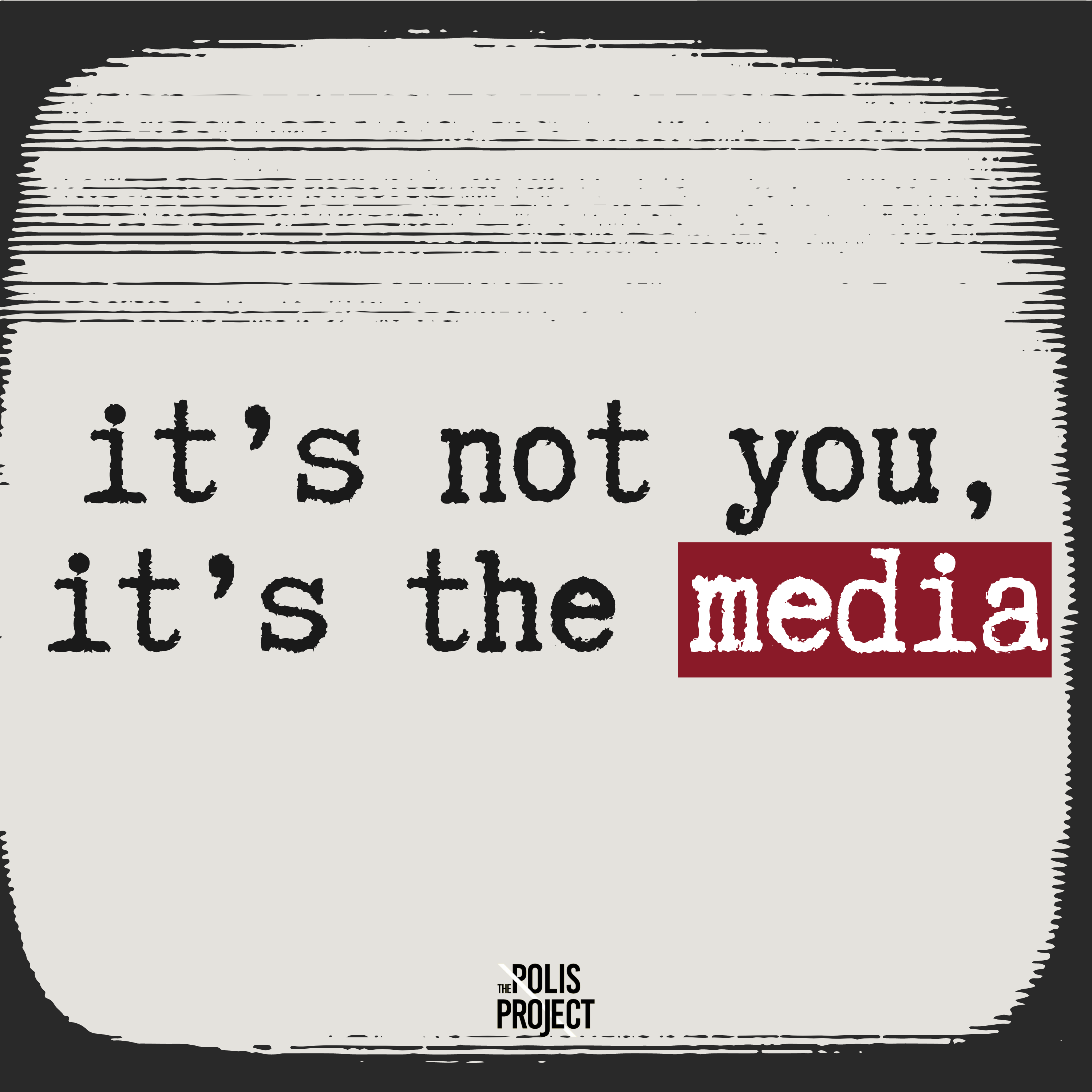 It's Not You, It's The Media