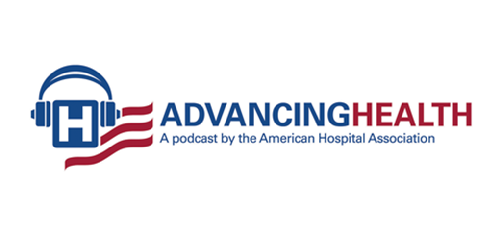 Advancing Health: A Podcast by the American Hospital Association