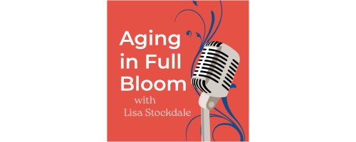 Aging In Full Bloom with Lisa Stockdale