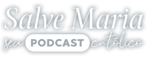 Sejam bem vindos ao SALVE MARIA! Seu Podcast Católico