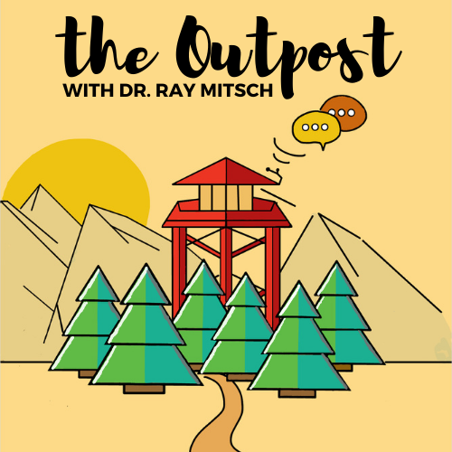 The Outpost Podcast with Dr. Ray Mitsch