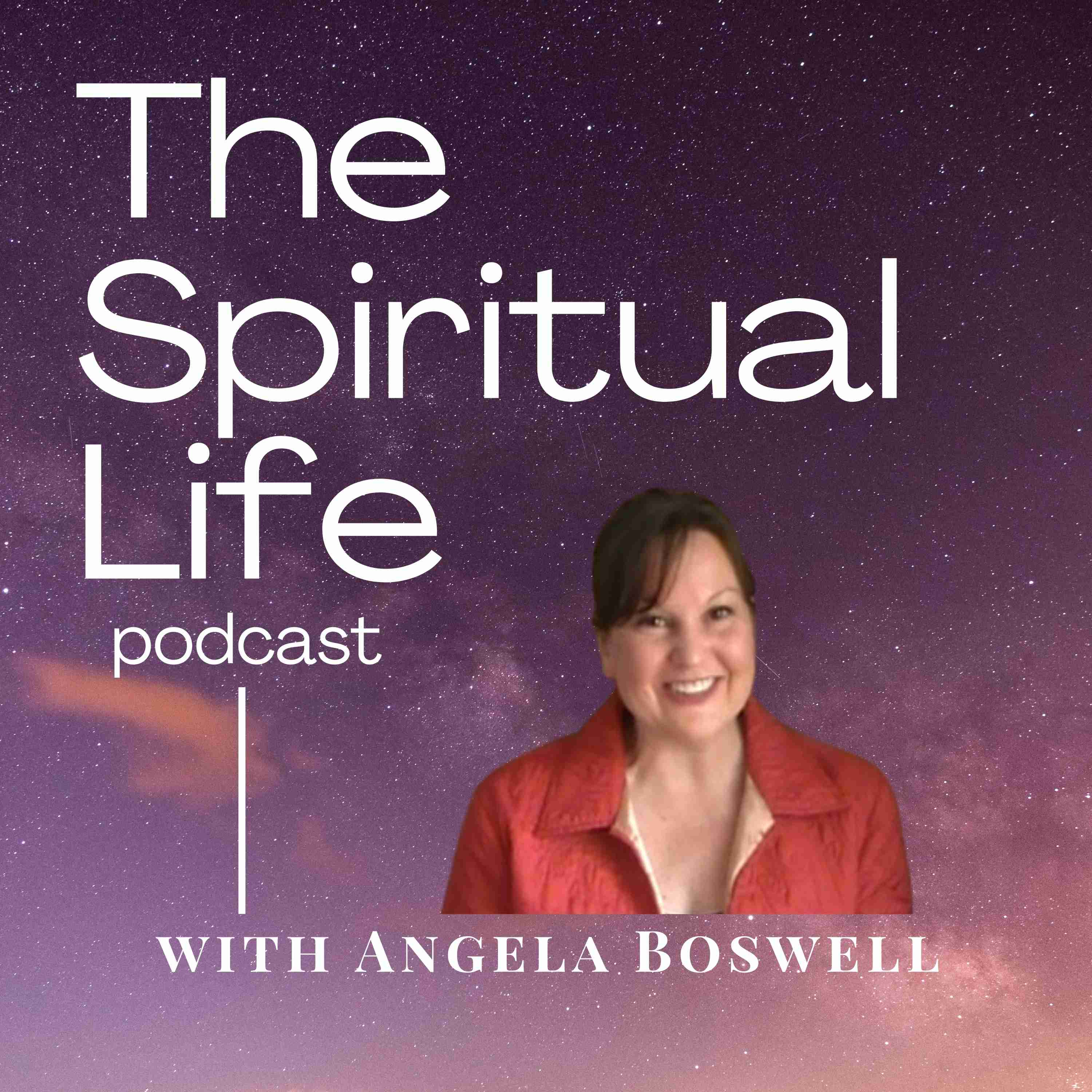 The Spiritual Life Podcast with Angela Boswell