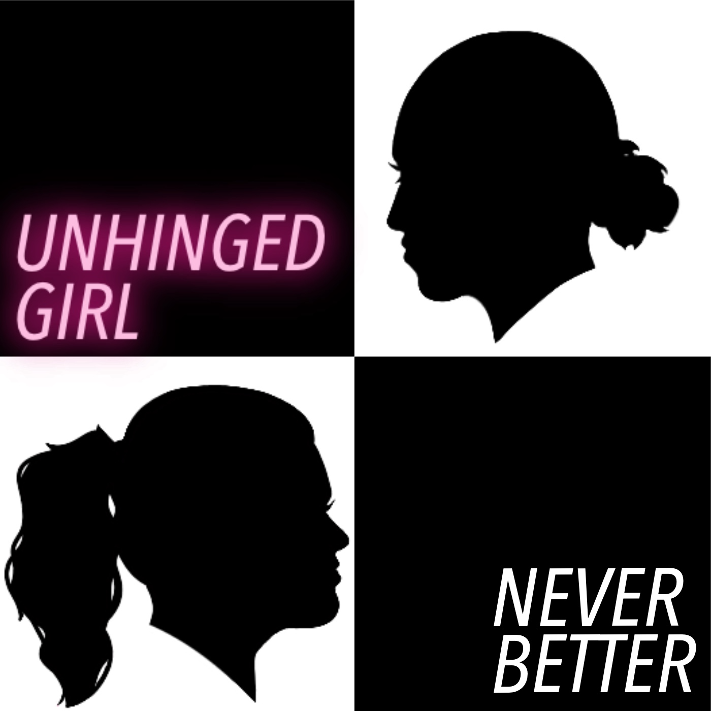 UNHINGED GIRL NEVER BETTER