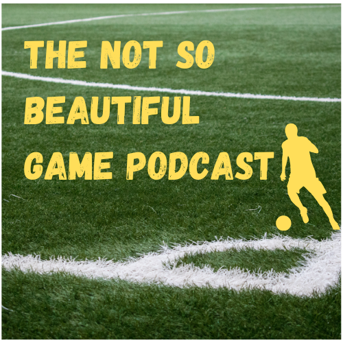 The Not So Beautiful Game Podcast