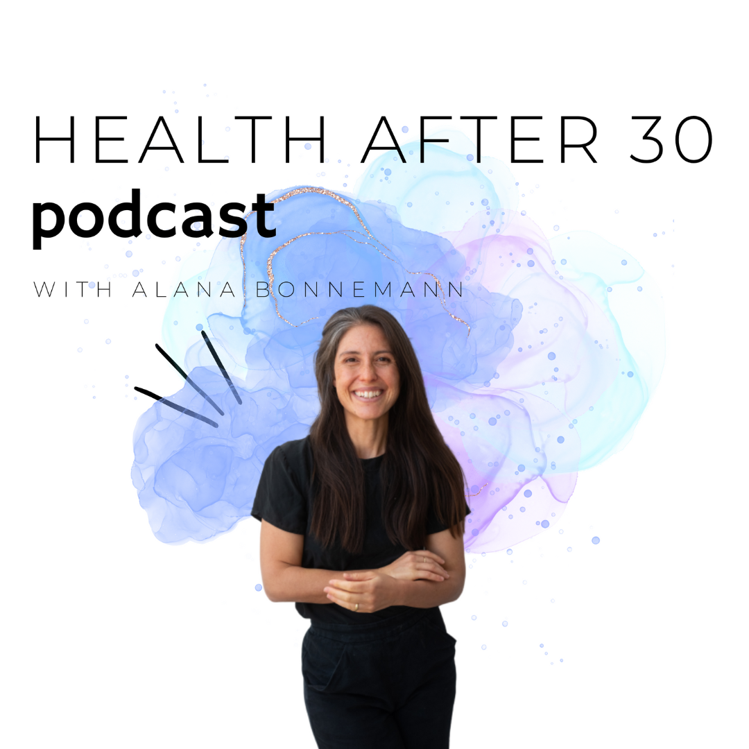 Health After 30 Podcast - Holistic Health & Healthy Habits for Women to Thrive