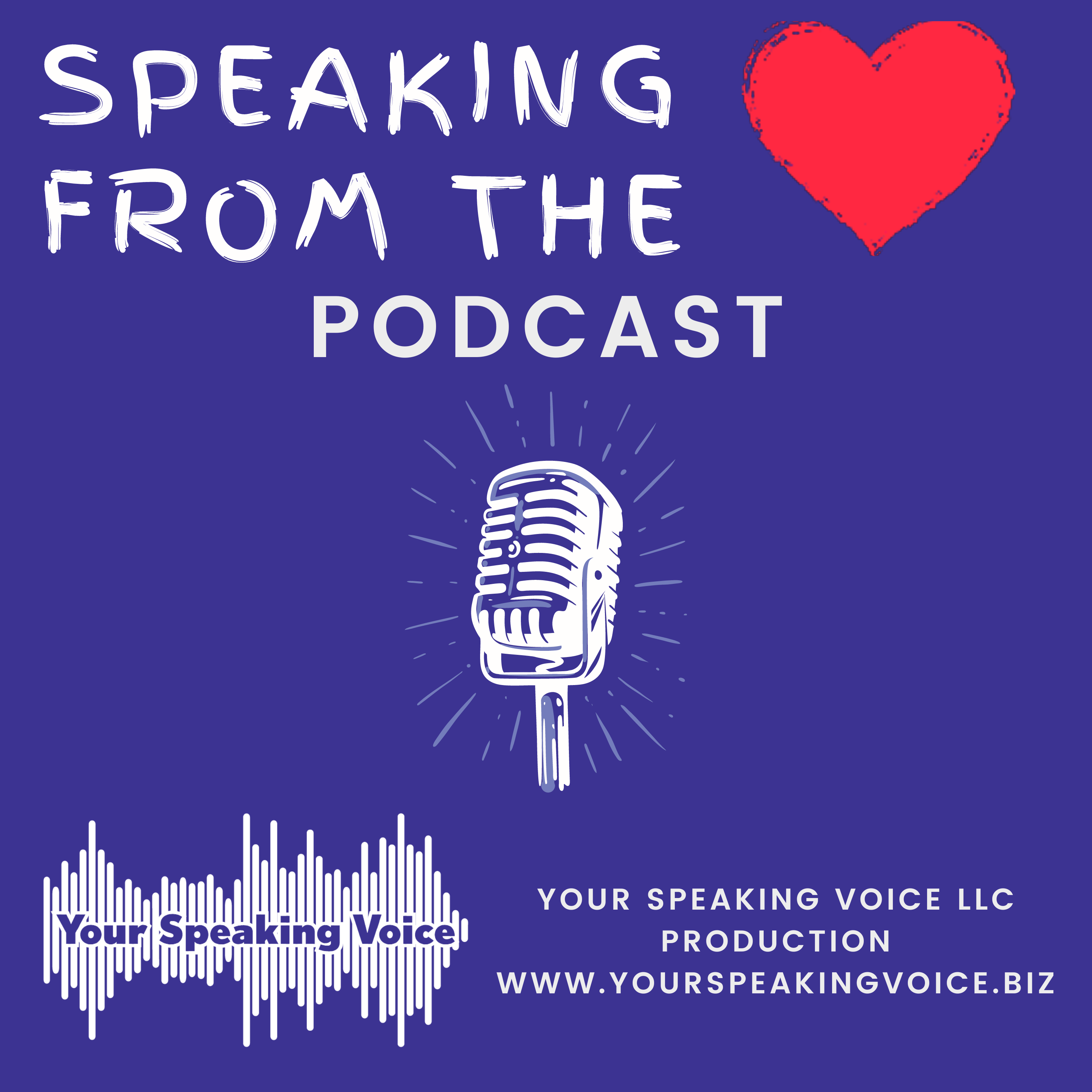Speaking From The Heart - A Podcast For Building Relationships, Confidence, & Determination