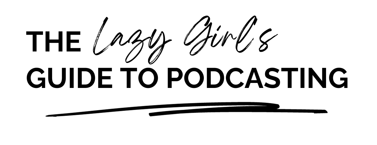 The Lazy Girl’s Guide to Podcasting