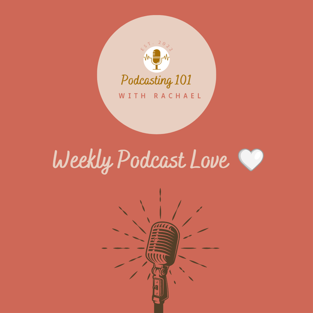 Weekly Podcast Love 🤍