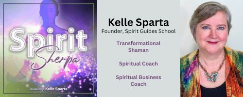 Spirit Sherpa Podcast - with Kelle Sparta, Spiritual Coach