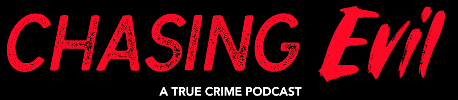 Chasing Evil - a true crime podcast