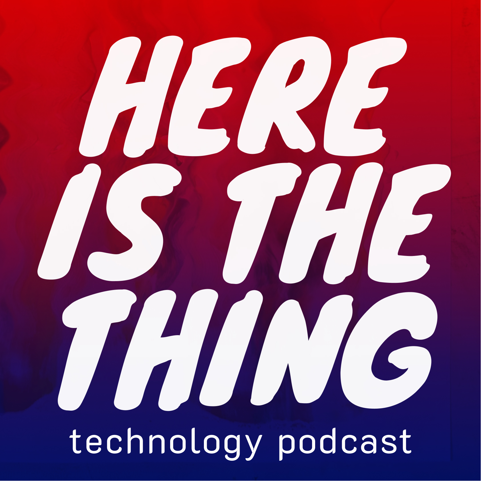 Technology podcast - Here is the thing!