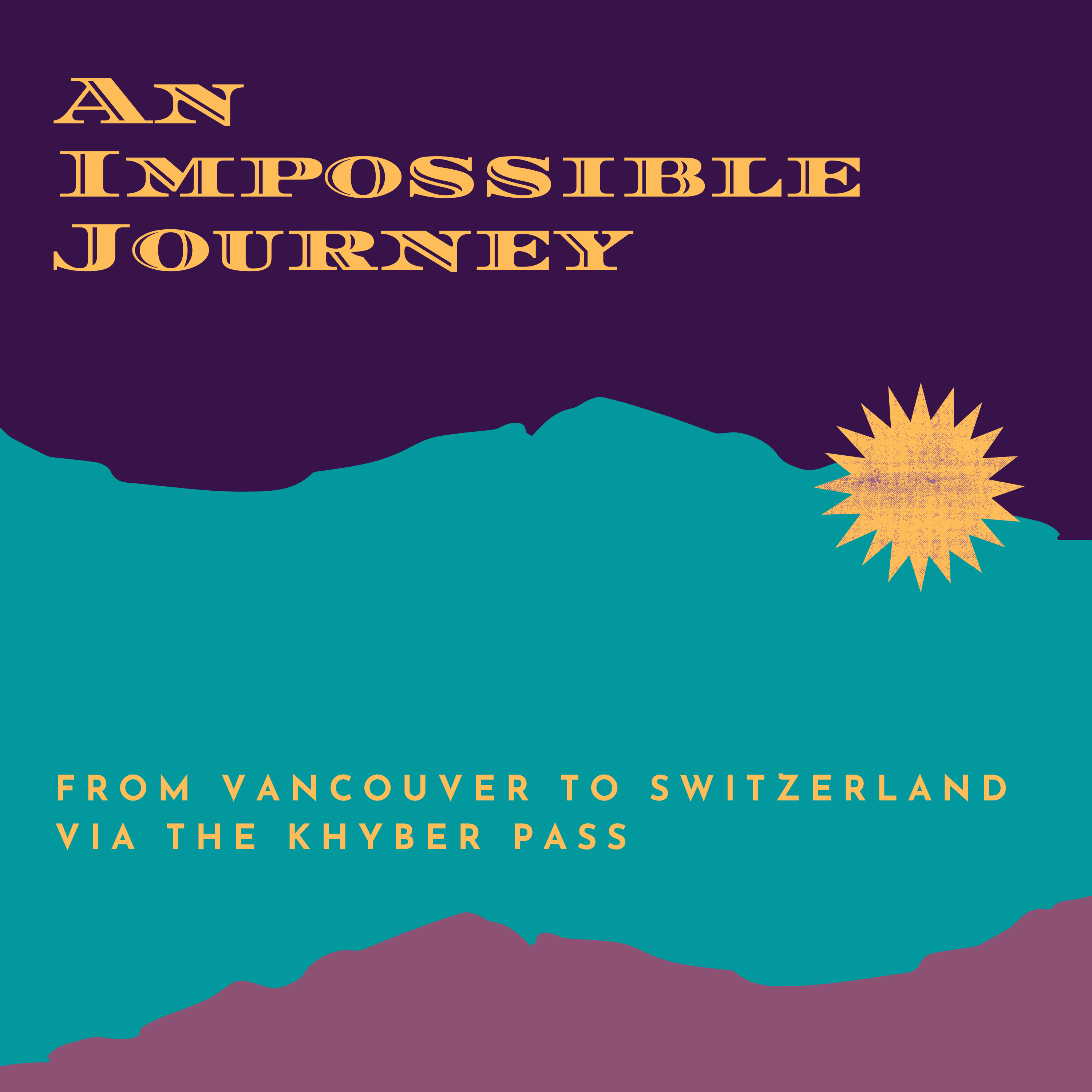 An Impossible Journey: from Vancouver to Switzerland via the Khyber Pass