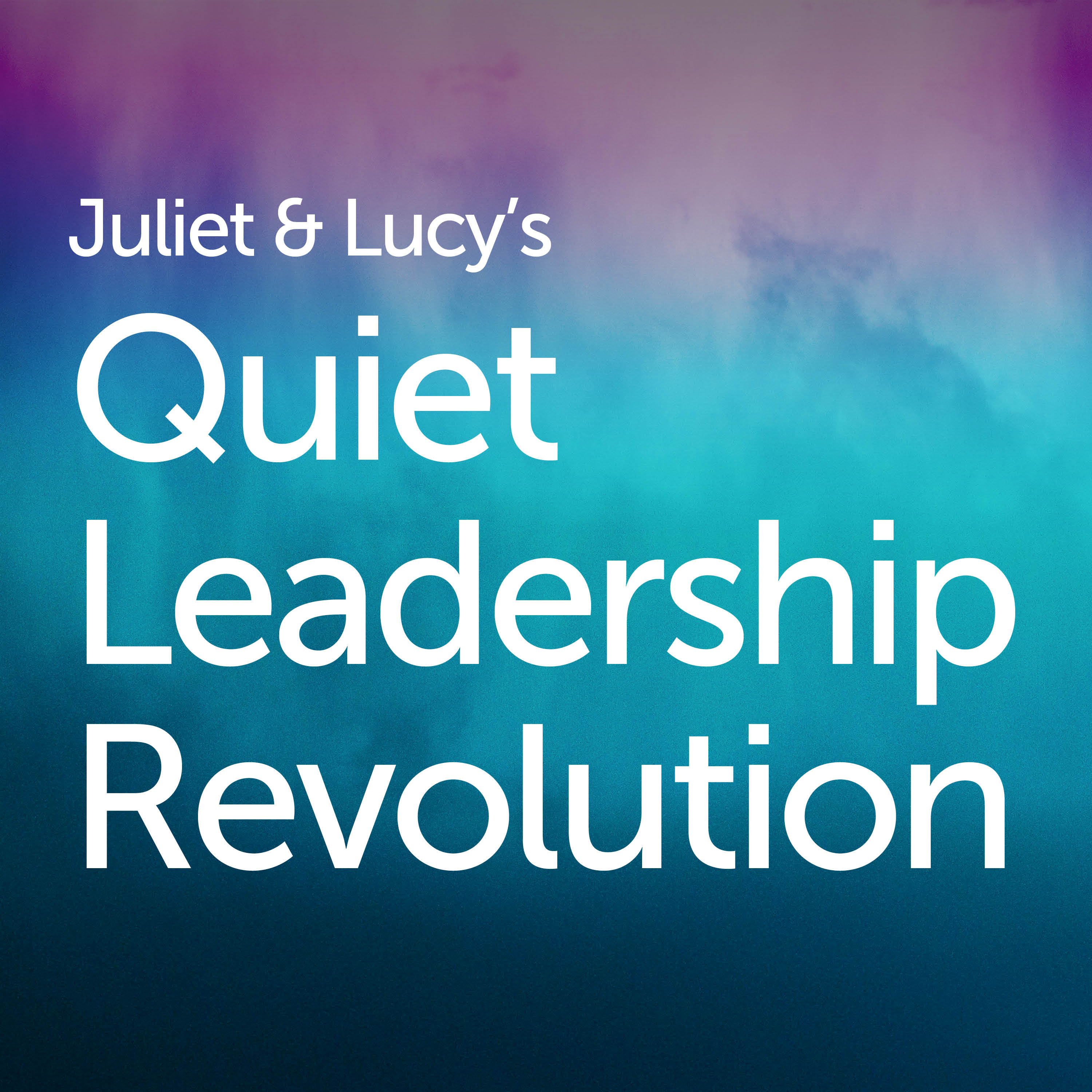 Juliet and Lucy's Quiet Leadership Revolution