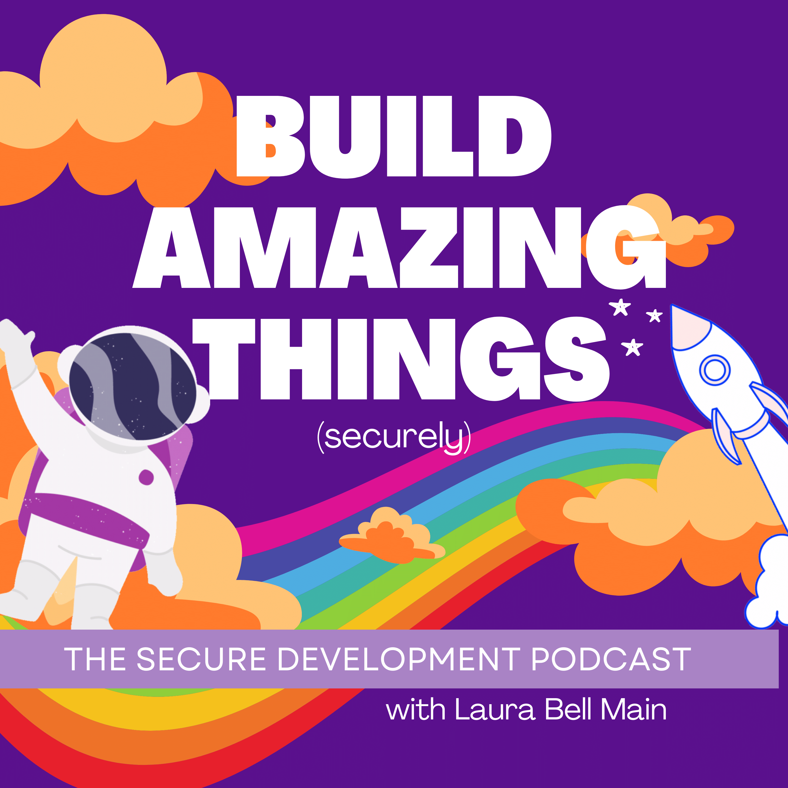 Build Amazing Things (securely) - The Secure Development Podcast