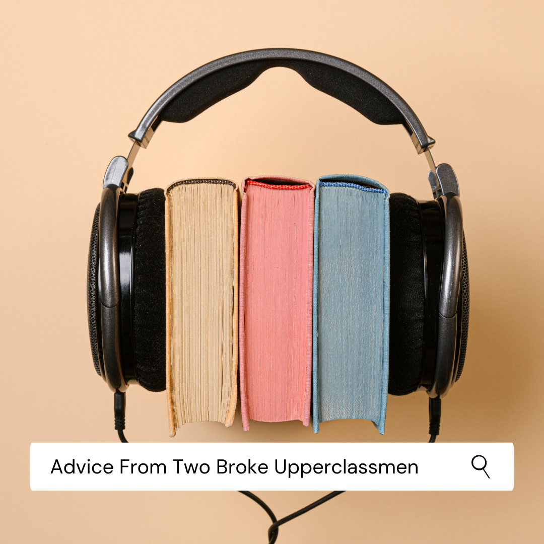 The Podcast: Advice From Two Broke Upperclassmen
