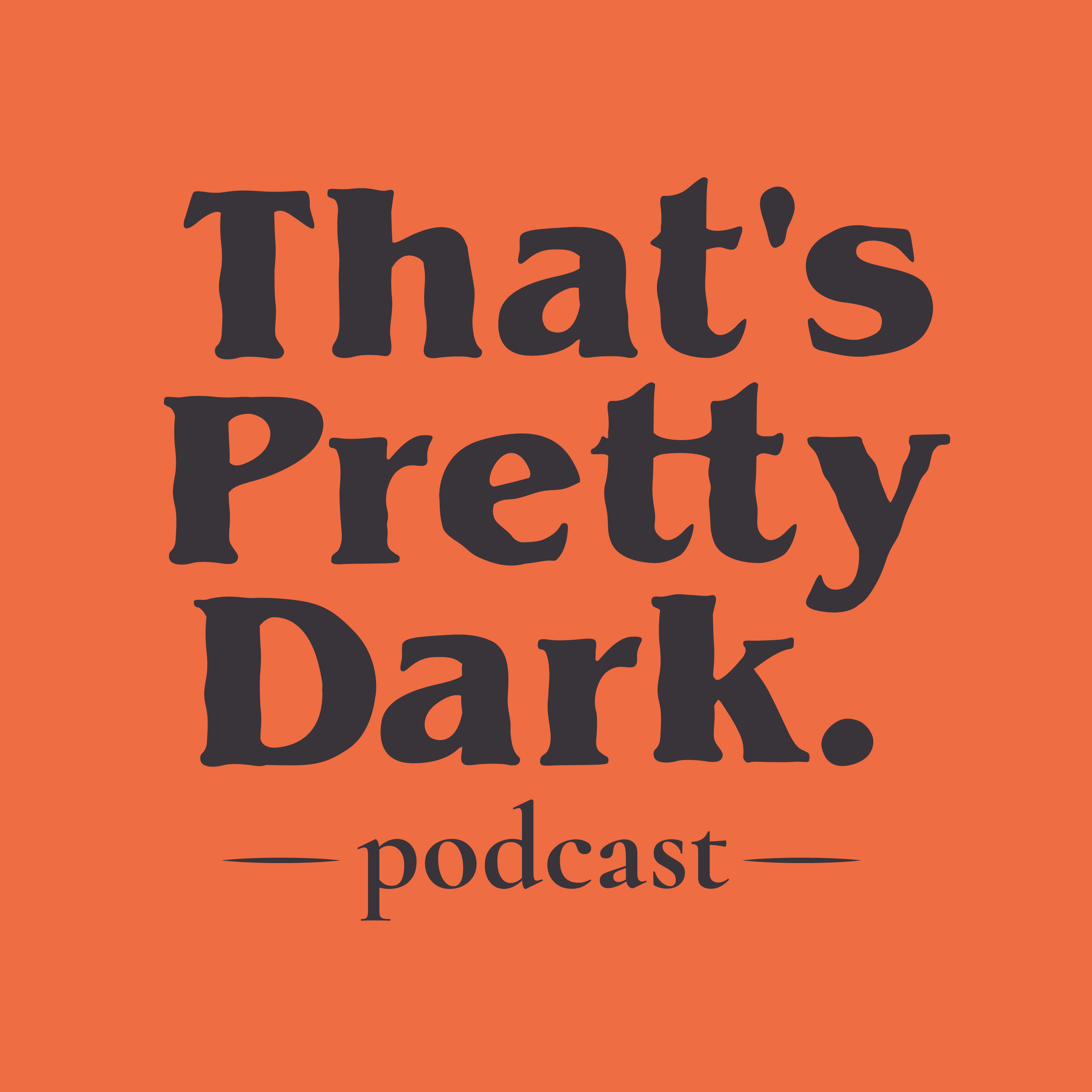 That's Pretty Dark Podcast
