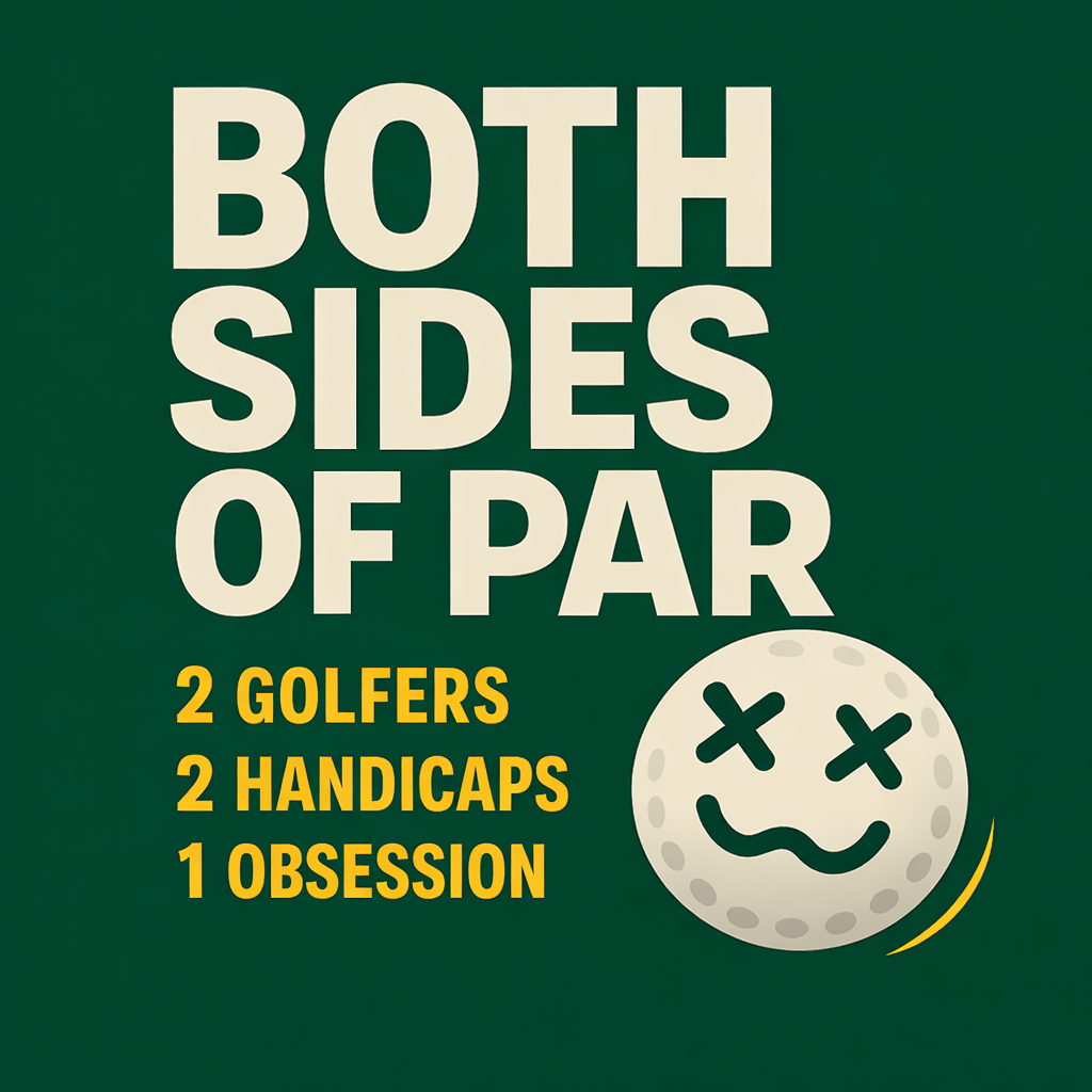 Both Sides of Par | 2 Golfers. 2 Handicaps. 1 Obsession.