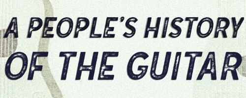 A People's History of the Guitar