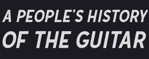 A People's History of the Guitar